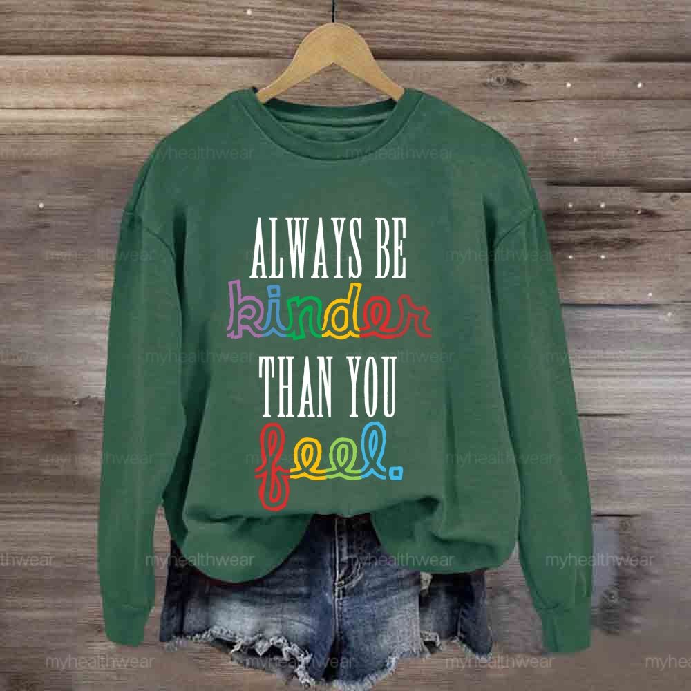Always Be Kinder Than You Feel Sweatshirt