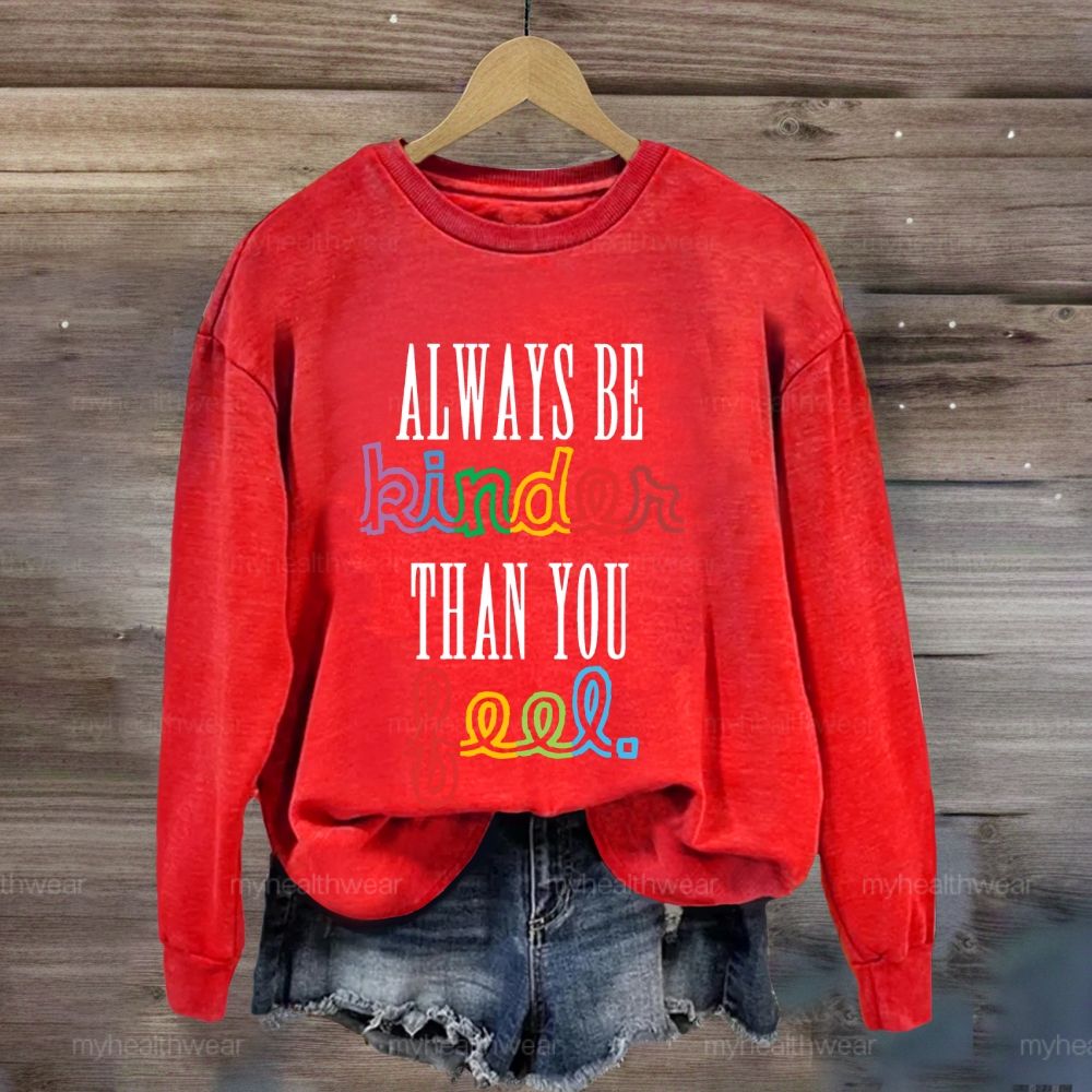 Always Be Kinder Than You Feel Sweatshirt