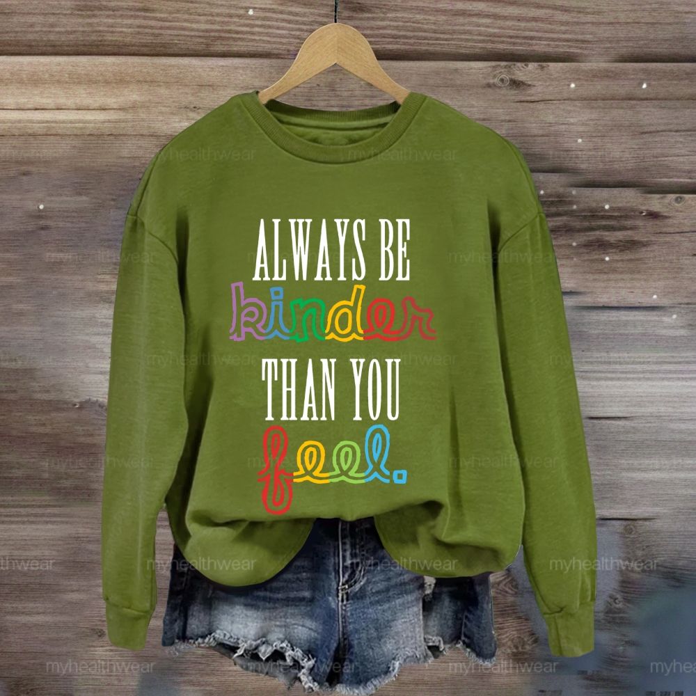 Always Be Kinder Than You Feel Sweatshirt