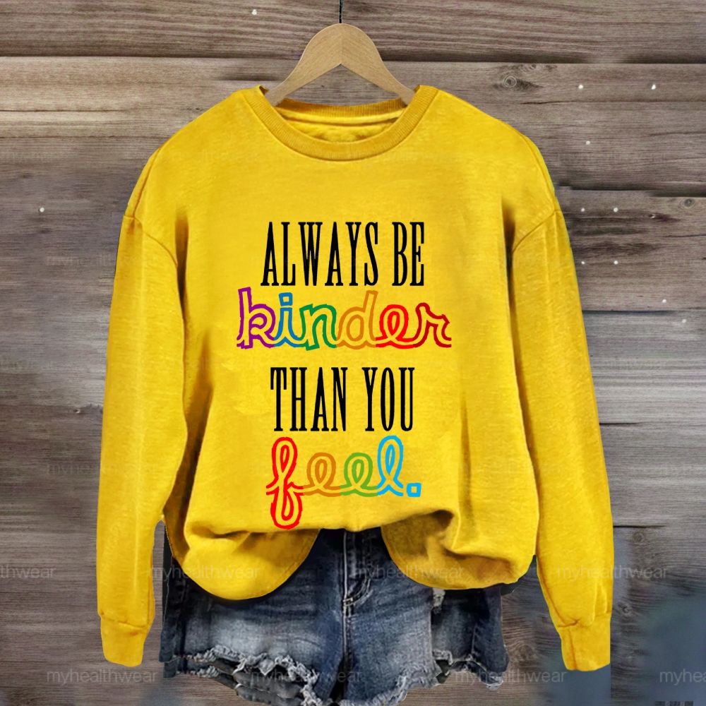 Always Be Kinder Than You Feel Sweatshirt