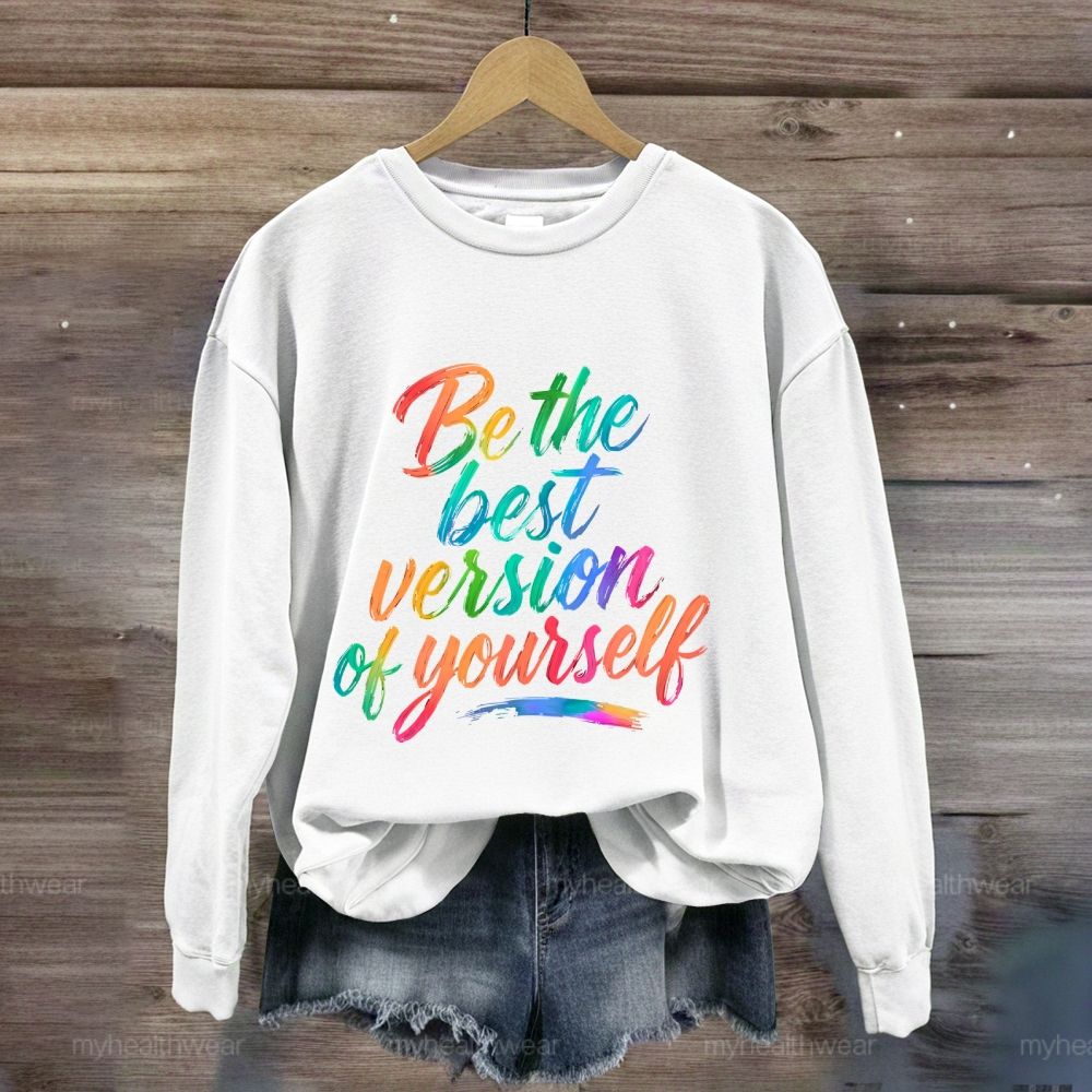 Be The Best Version Of Yourself  Sweatshirt