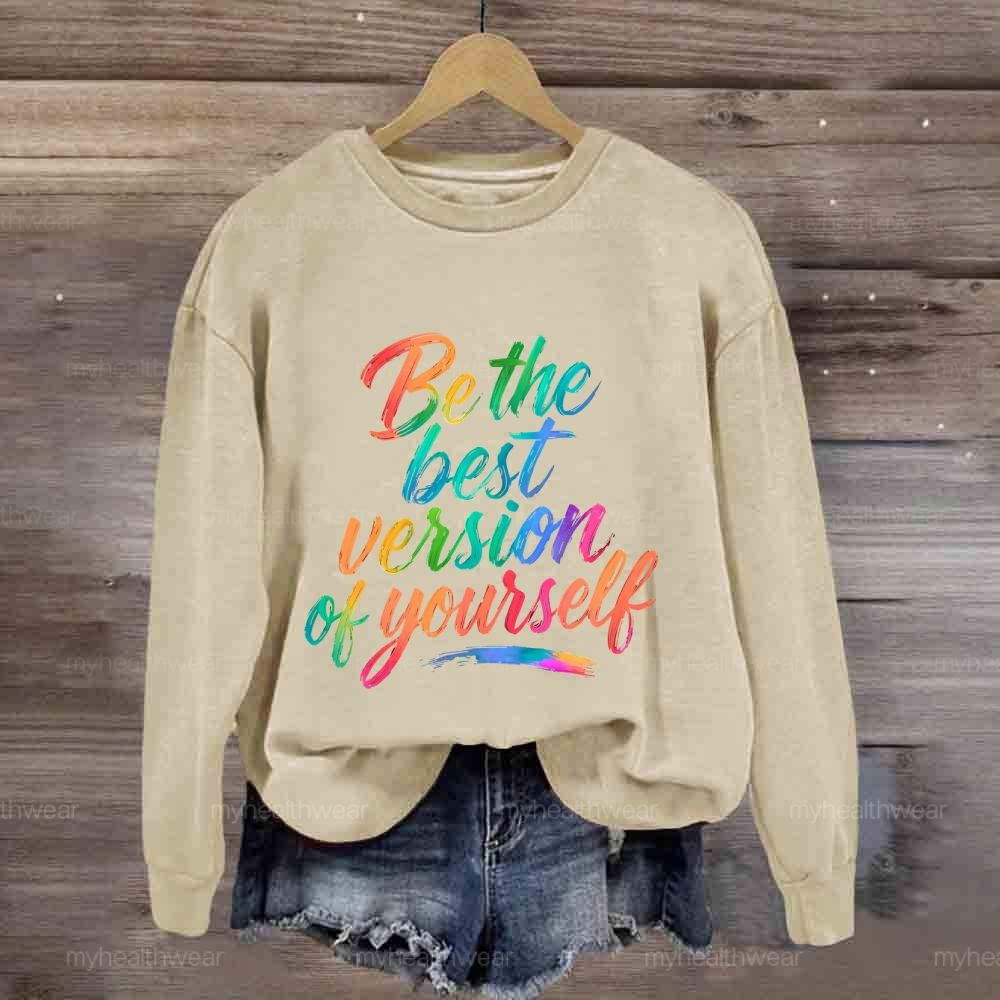 Be The Best Version Of Yourself  Sweatshirt