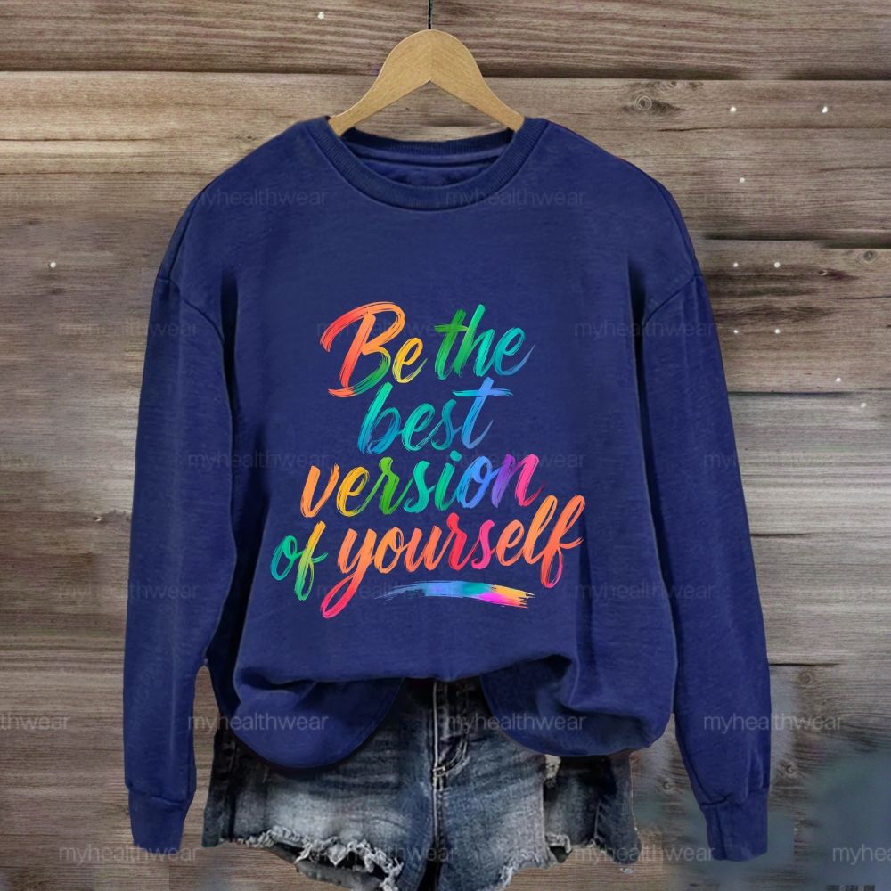 Be The Best Version Of Yourself  Sweatshirt