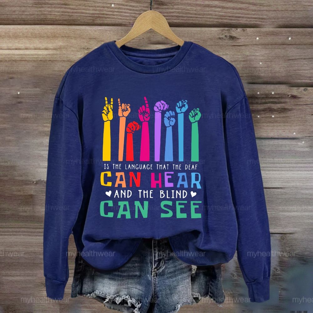 Kindness Is The Language Which The Deaf Can Hear And The Blind Can See Sweatshirt