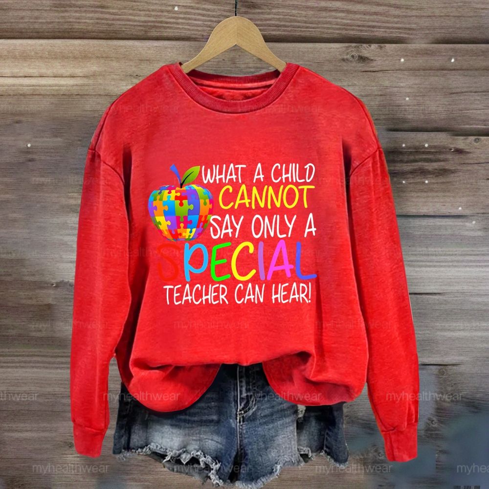 Only A Special Teacher Can Hear What A Child Cannot Say Sweatshirt