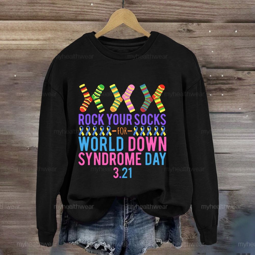 Rock Your Socks Down Syndrome Awareness Day 3.21 Sweatshirt