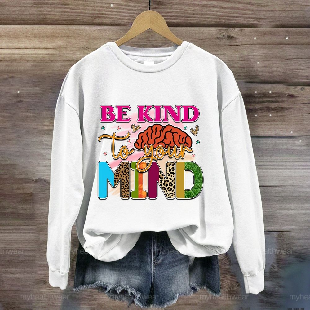 Be Kind To Your Mind Sweatshirt