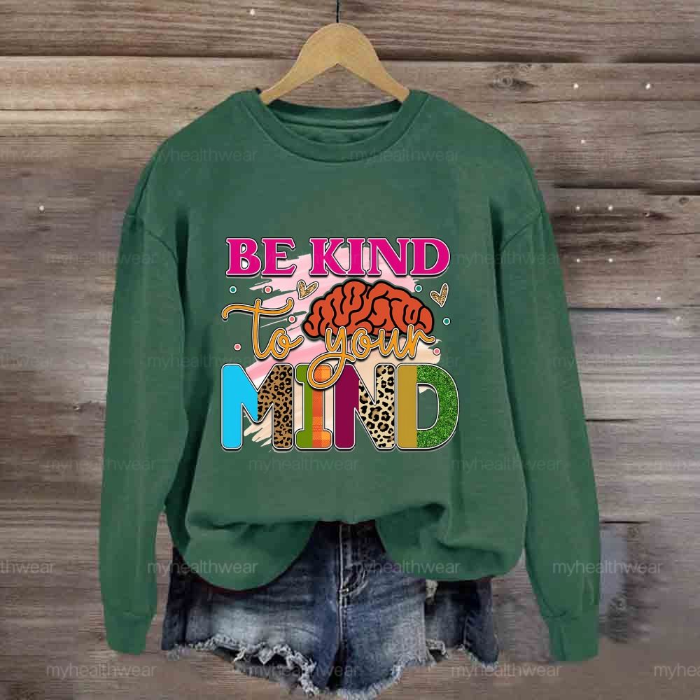 Be Kind To Your Mind Sweatshirt