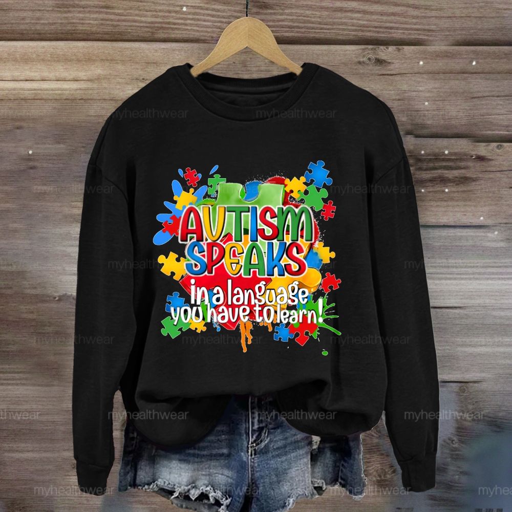 Autism Speak In Alanguage You Have Tolearn Sweatshirt