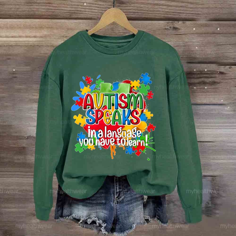 Autism Speak In Alanguage You Have Tolearn Sweatshirt