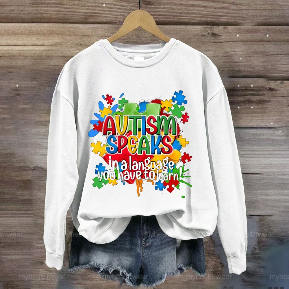 Autism Speak In Alanguage You Have Tolearn Sweatshirt