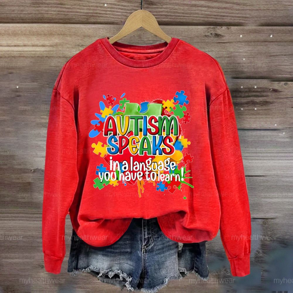 Autism Speak In Alanguage You Have Tolearn Sweatshirt