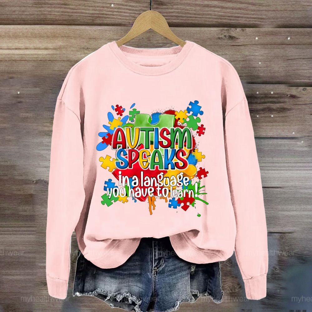 Autism Speak In Alanguage You Have Tolearn Sweatshirt