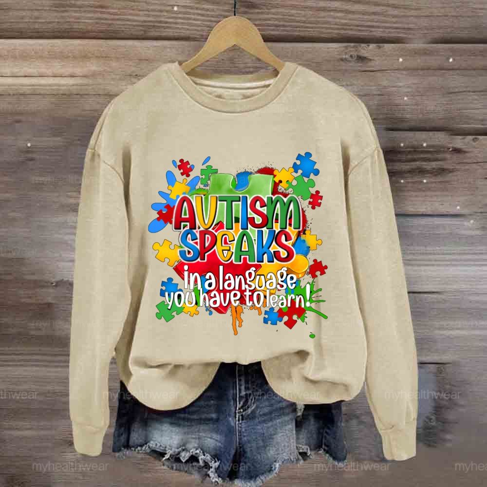 Autism Speak In Alanguage You Have Tolearn Sweatshirt