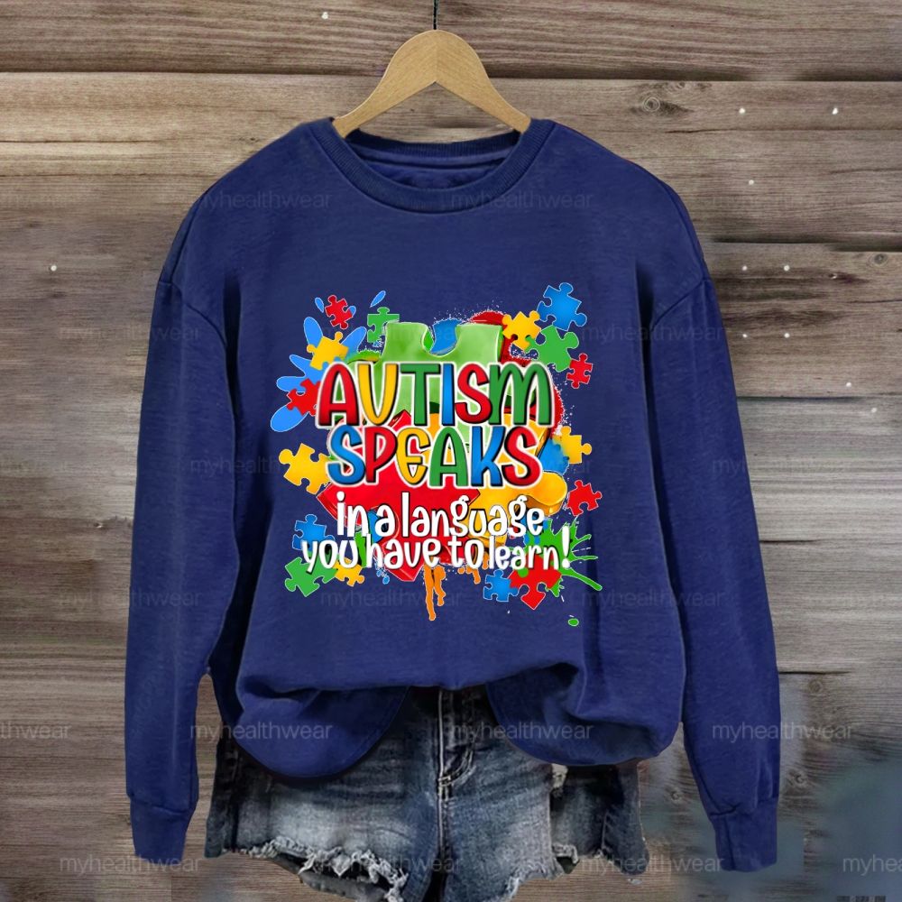 Autism Speak In Alanguage You Have Tolearn Sweatshirt