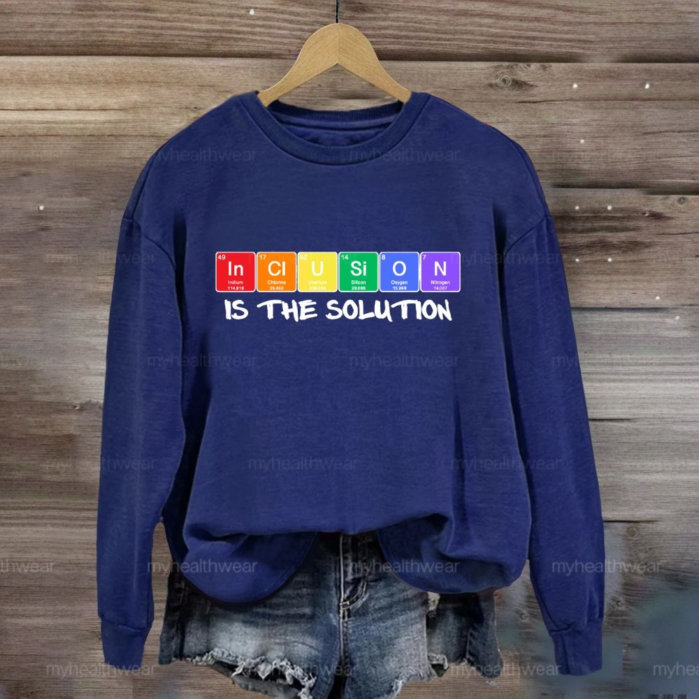 Inclusion Is The Solution Sweatshirt