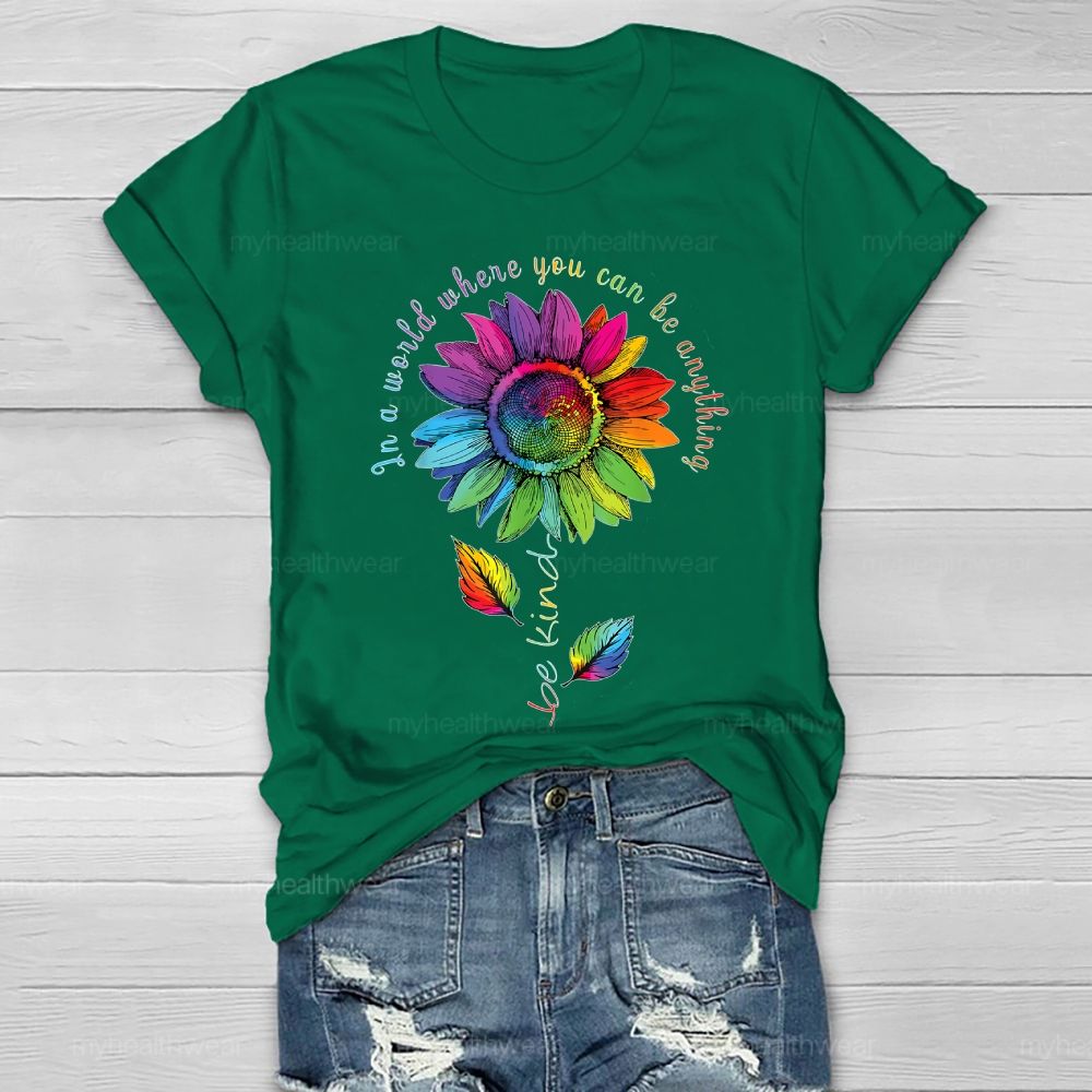 Be Kind In A World Where You Can Be Anything Colorful Sunflowers Healthwear T-shirt