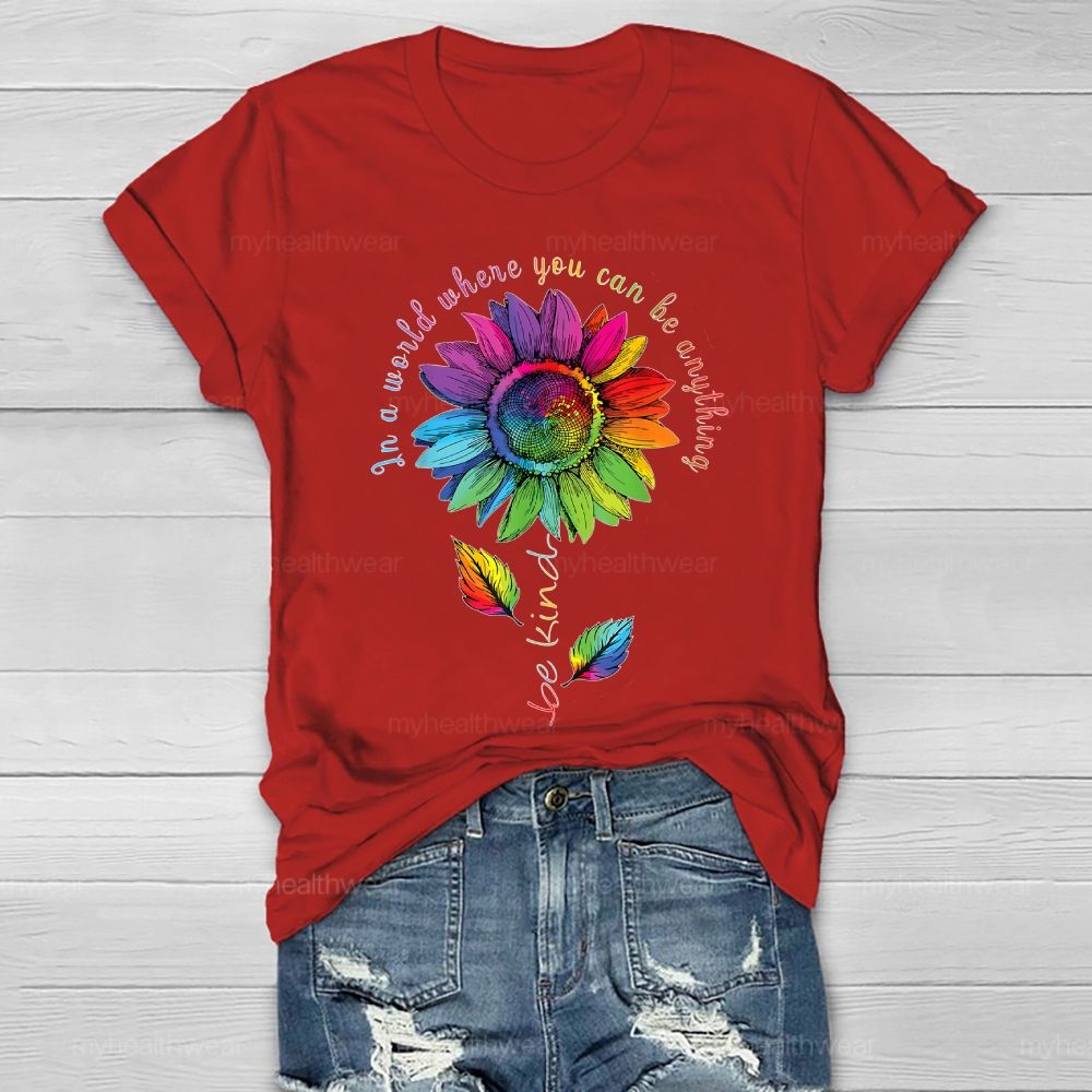 Be Kind In A World Where You Can Be Anything Colorful Sunflowers Healthwear T-shirt