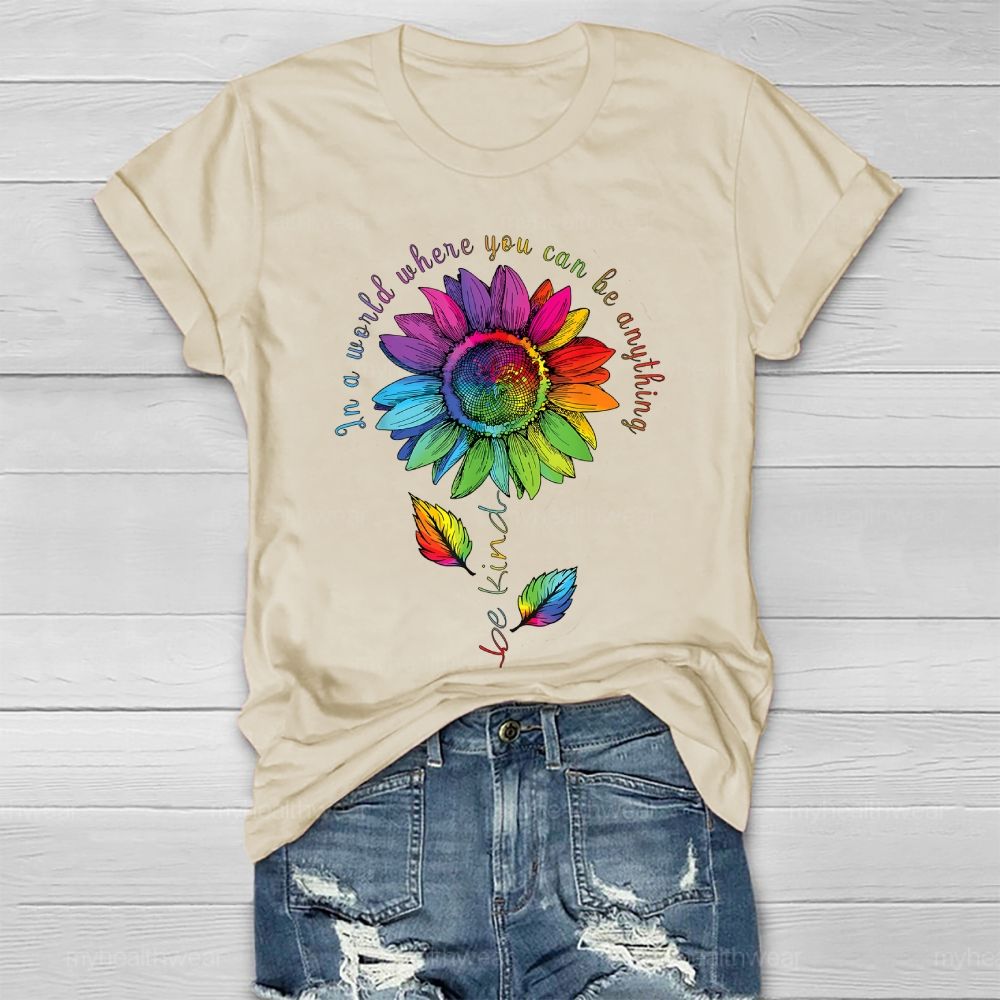 Be Kind In A World Where You Can Be Anything Colorful Sunflowers Healthwear T-shirt