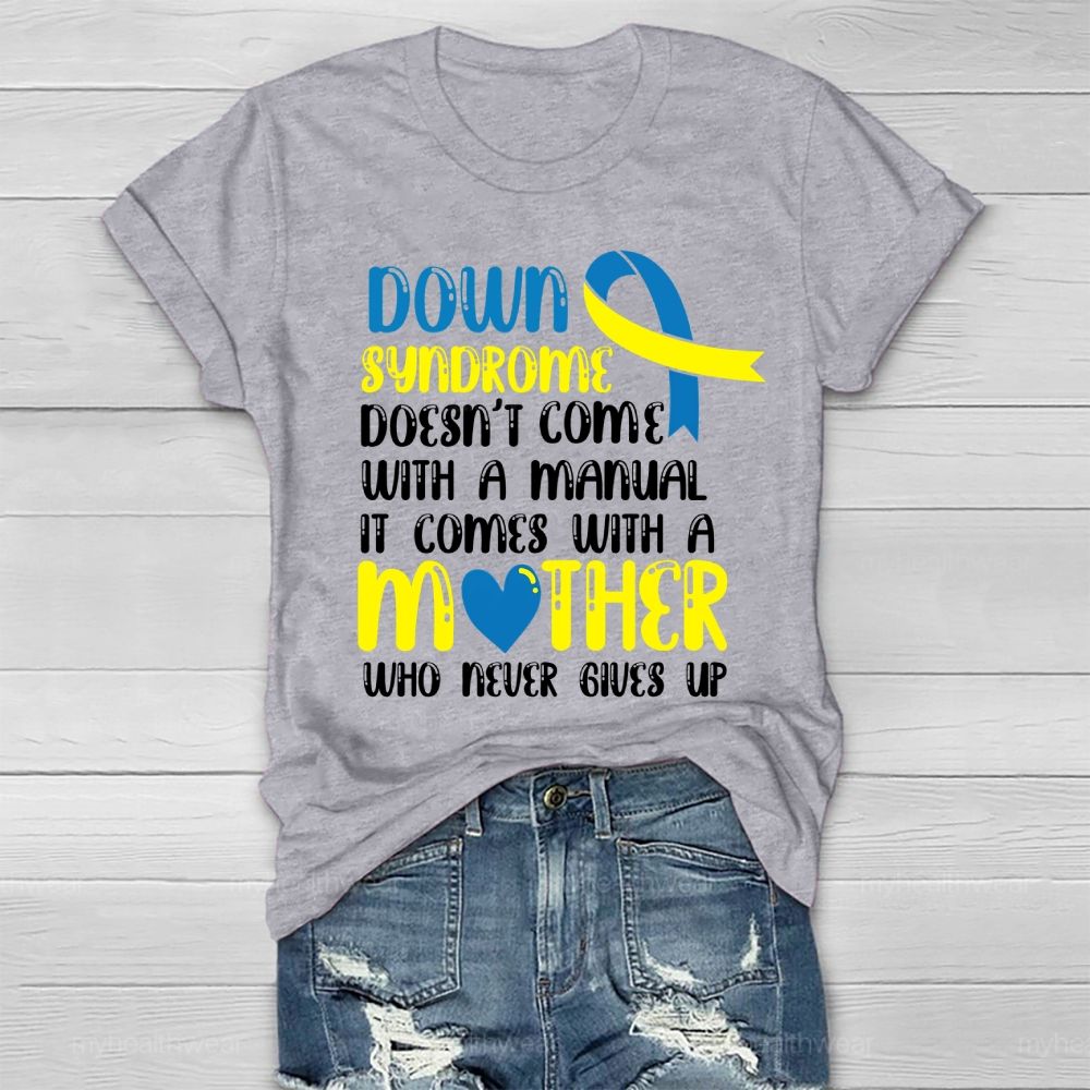 Down Syndrome Doesn't Come With A Manual It Comes With A Mother Who Never Gives Up Healthwear T-shirt
