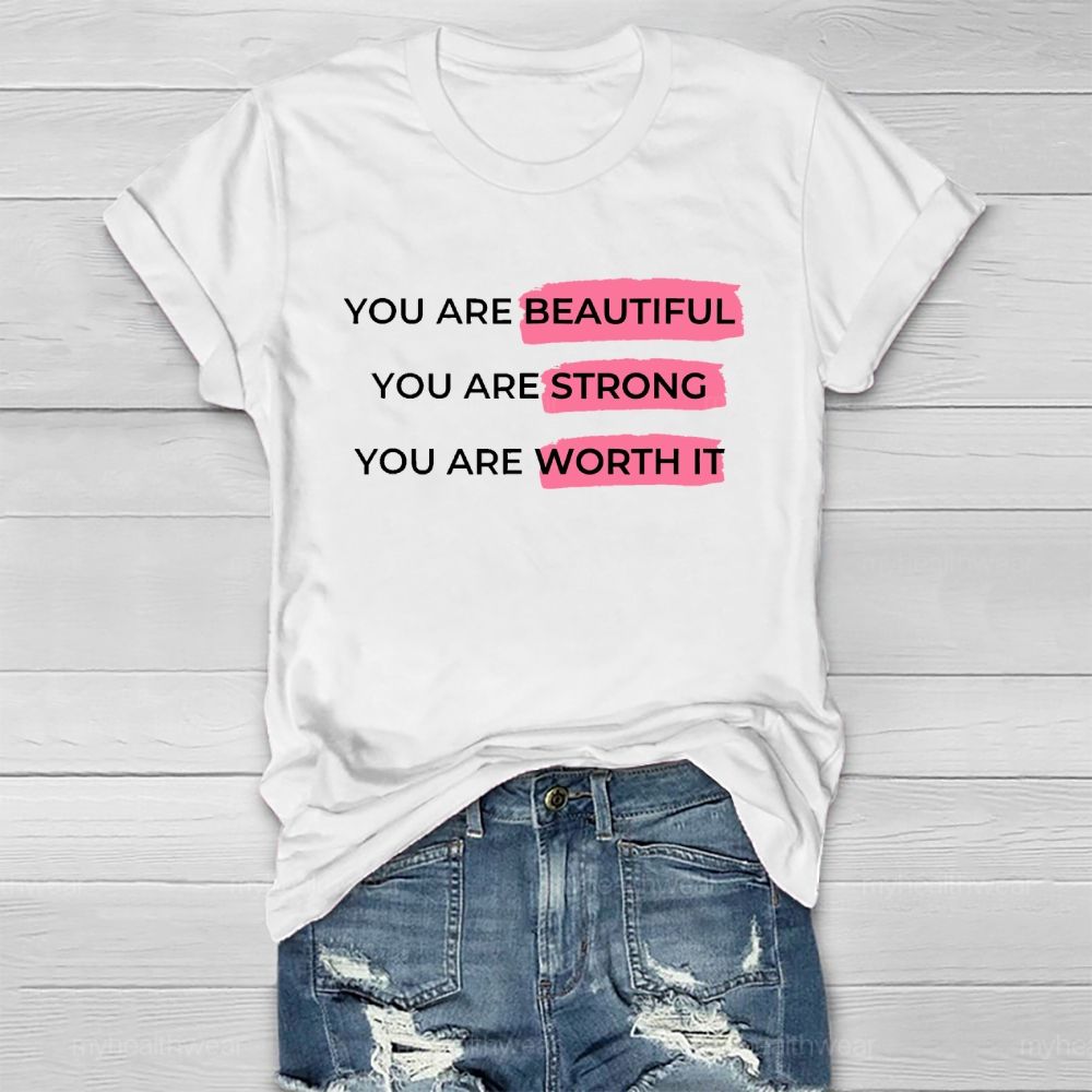 You Are Beautiful You Are Strong You Are Worth It Healthwear T-shirt