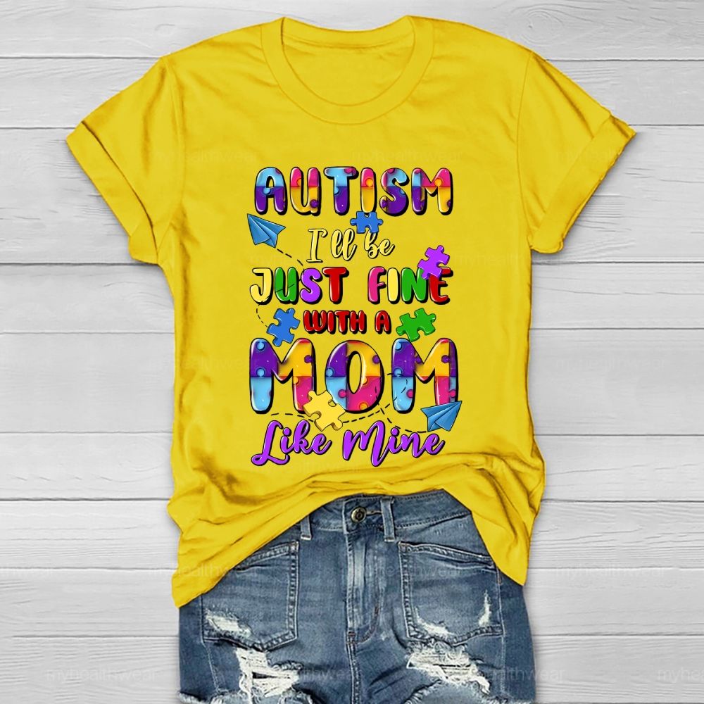 Autism I'll Be Just Fine With A Mom Like Mine Healthwear T-shirt