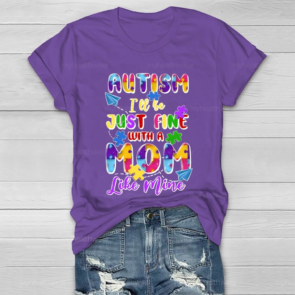 Autism I'll Be Just Fine With A Mom Like Mine Healthwear T-shirt
