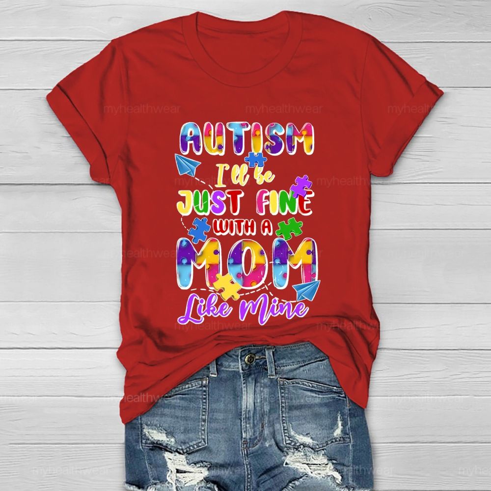 Autism I'll Be Just Fine With A Mom Like Mine Healthwear T-shirt