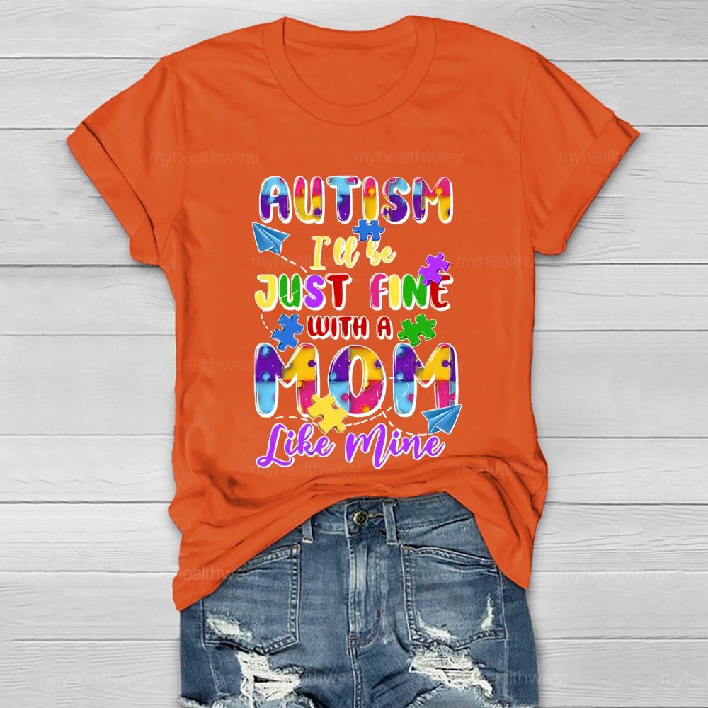 Autism I'll Be Just Fine With A Mom Like Mine Healthwear T-shirt