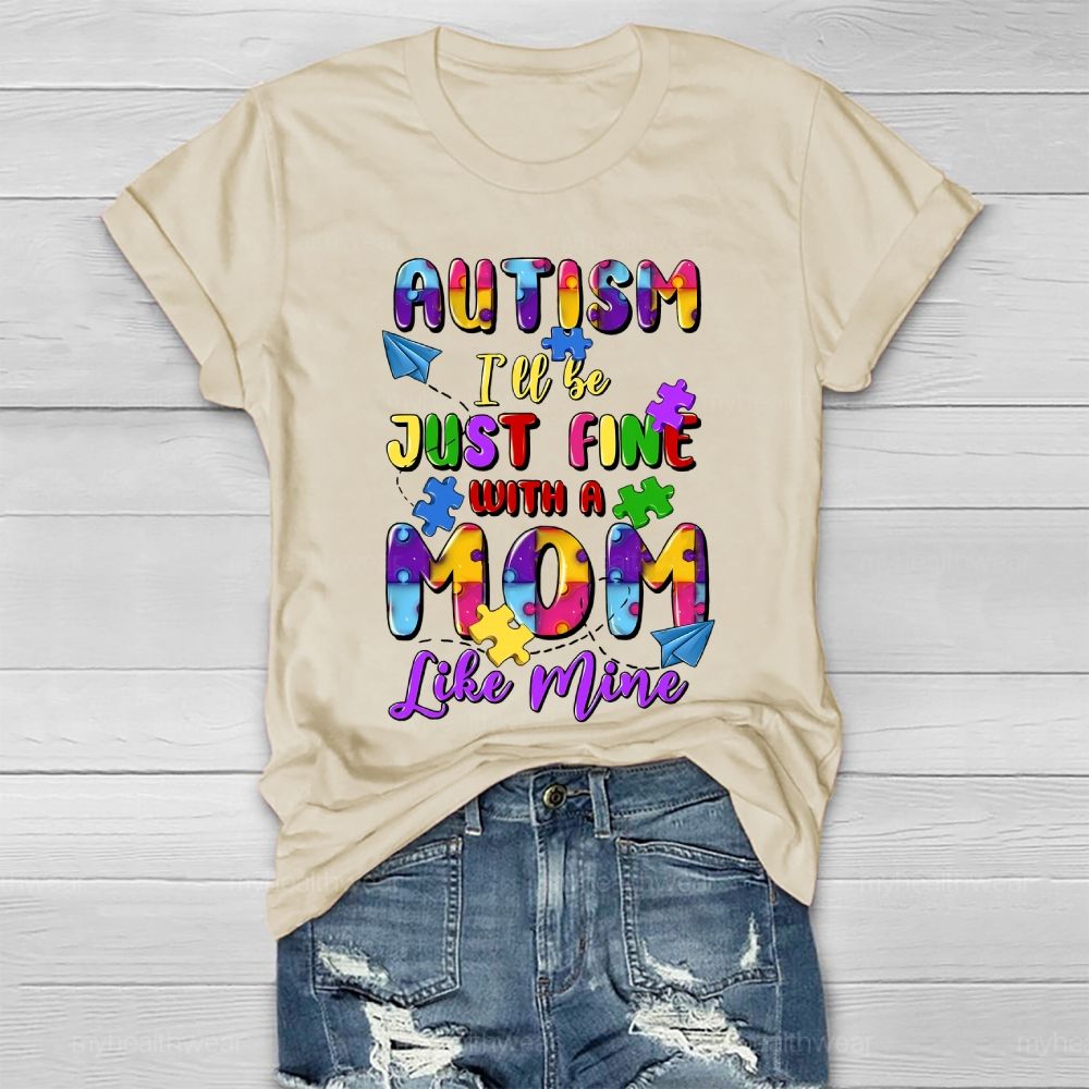 Autism I'll Be Just Fine With A Mom Like Mine Healthwear T-shirt