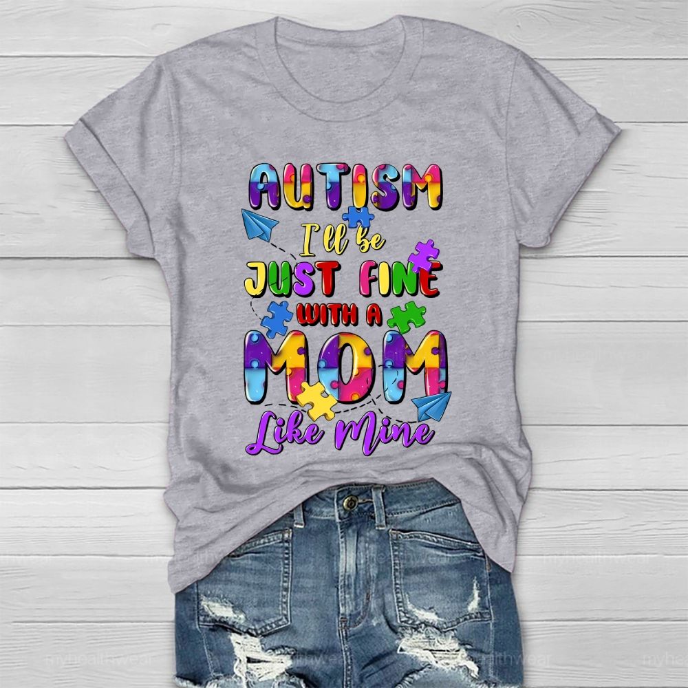 Autism I'll Be Just Fine With A Mom Like Mine Healthwear T-shirt