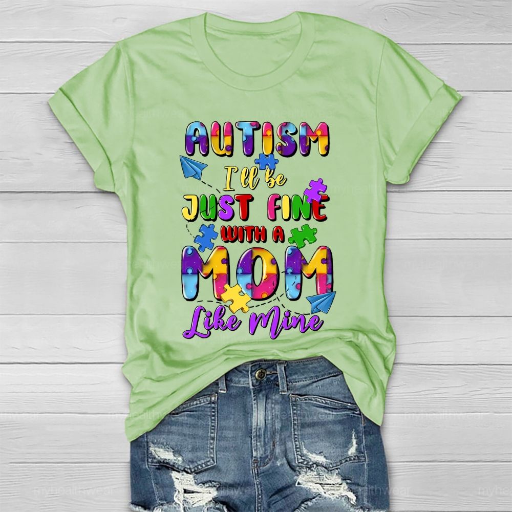 Autism I'll Be Just Fine With A Mom Like Mine Healthwear T-shirt