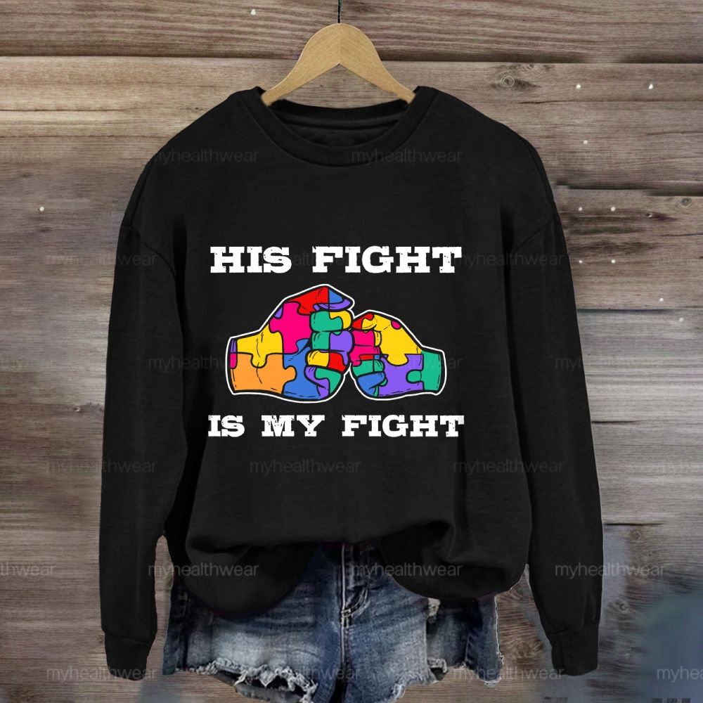 His Fight Is My Fight Autism Awareness Sweatshirt