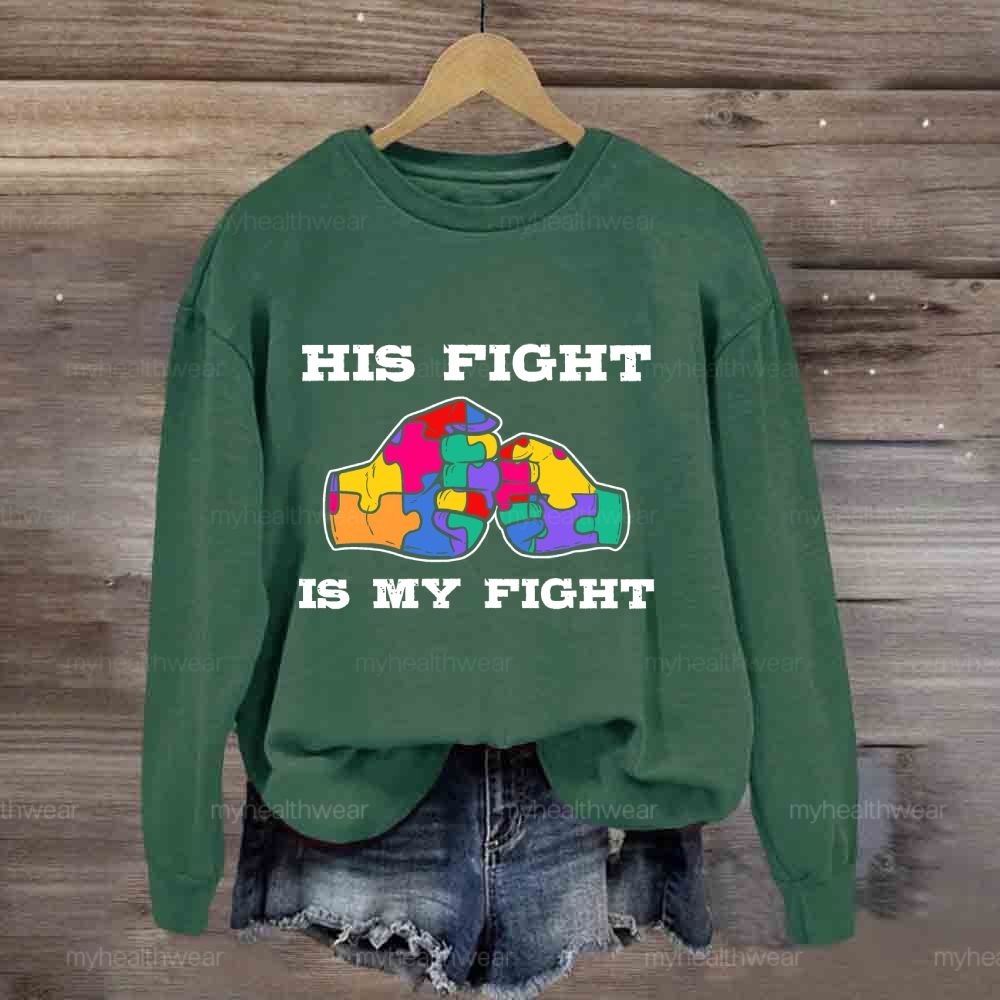 His Fight Is My Fight Autism Awareness Sweatshirt