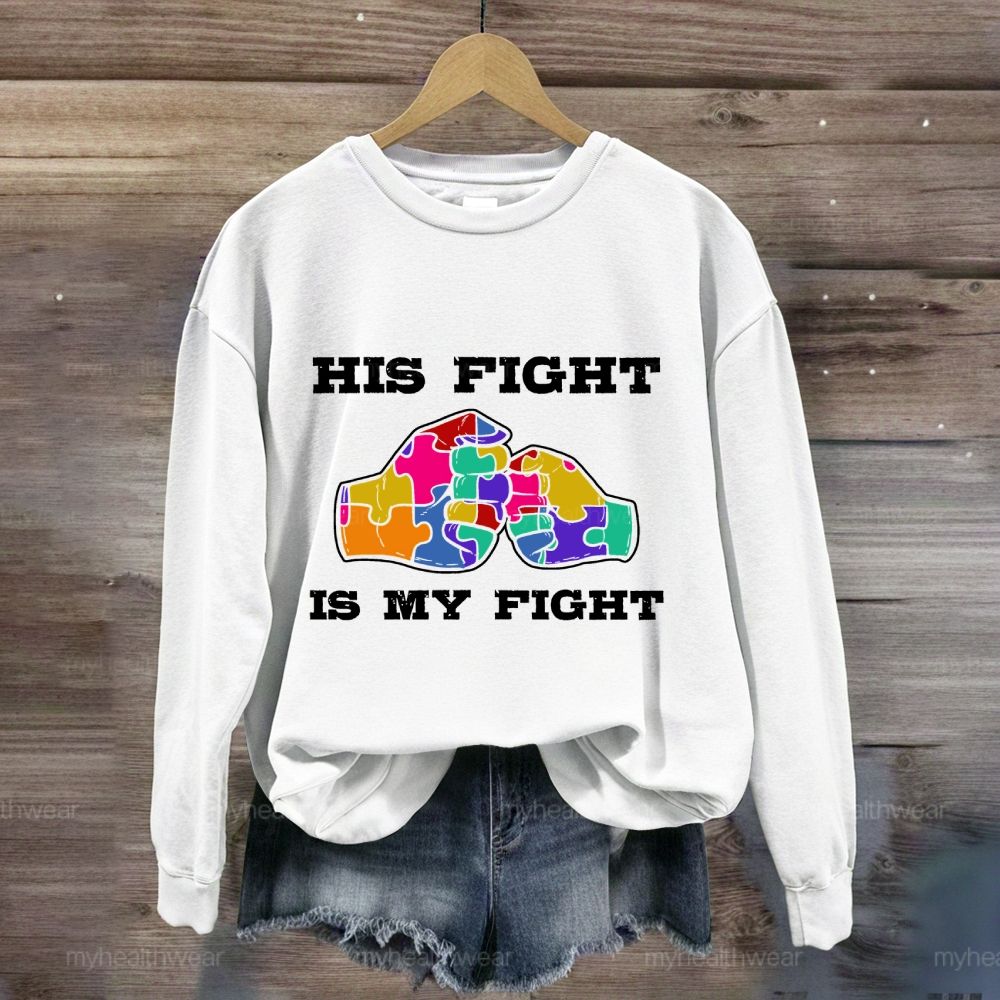 His Fight Is My Fight Autism Awareness Sweatshirt