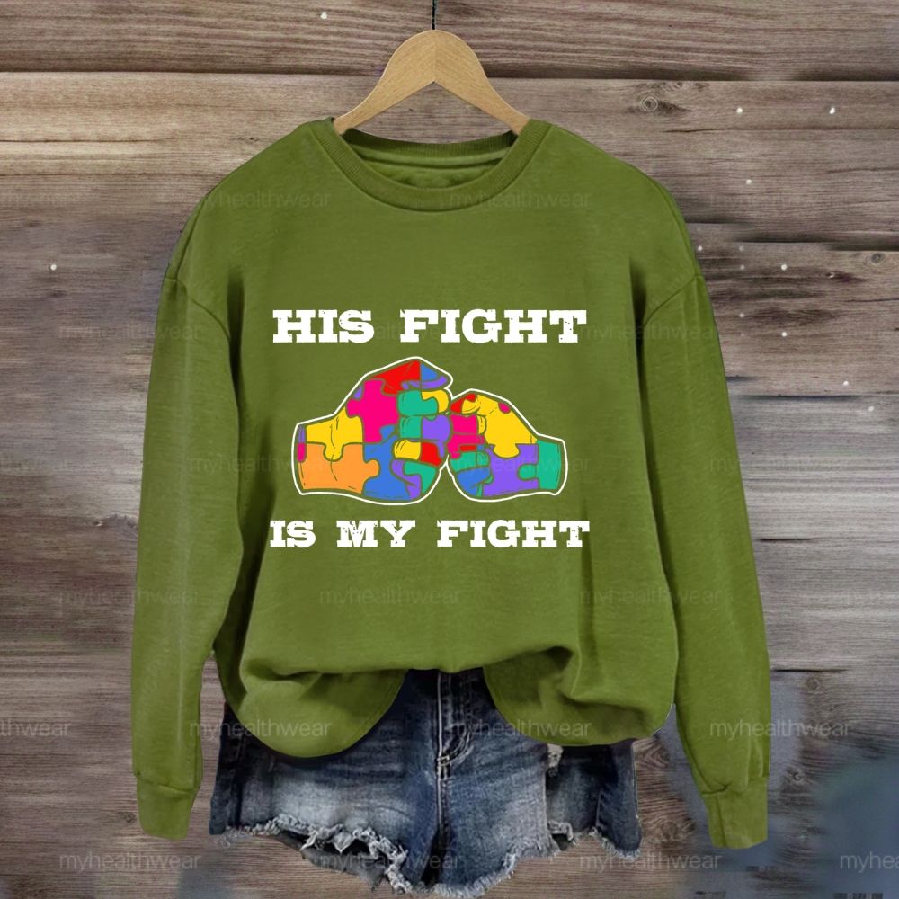 His Fight Is My Fight Autism Awareness Sweatshirt