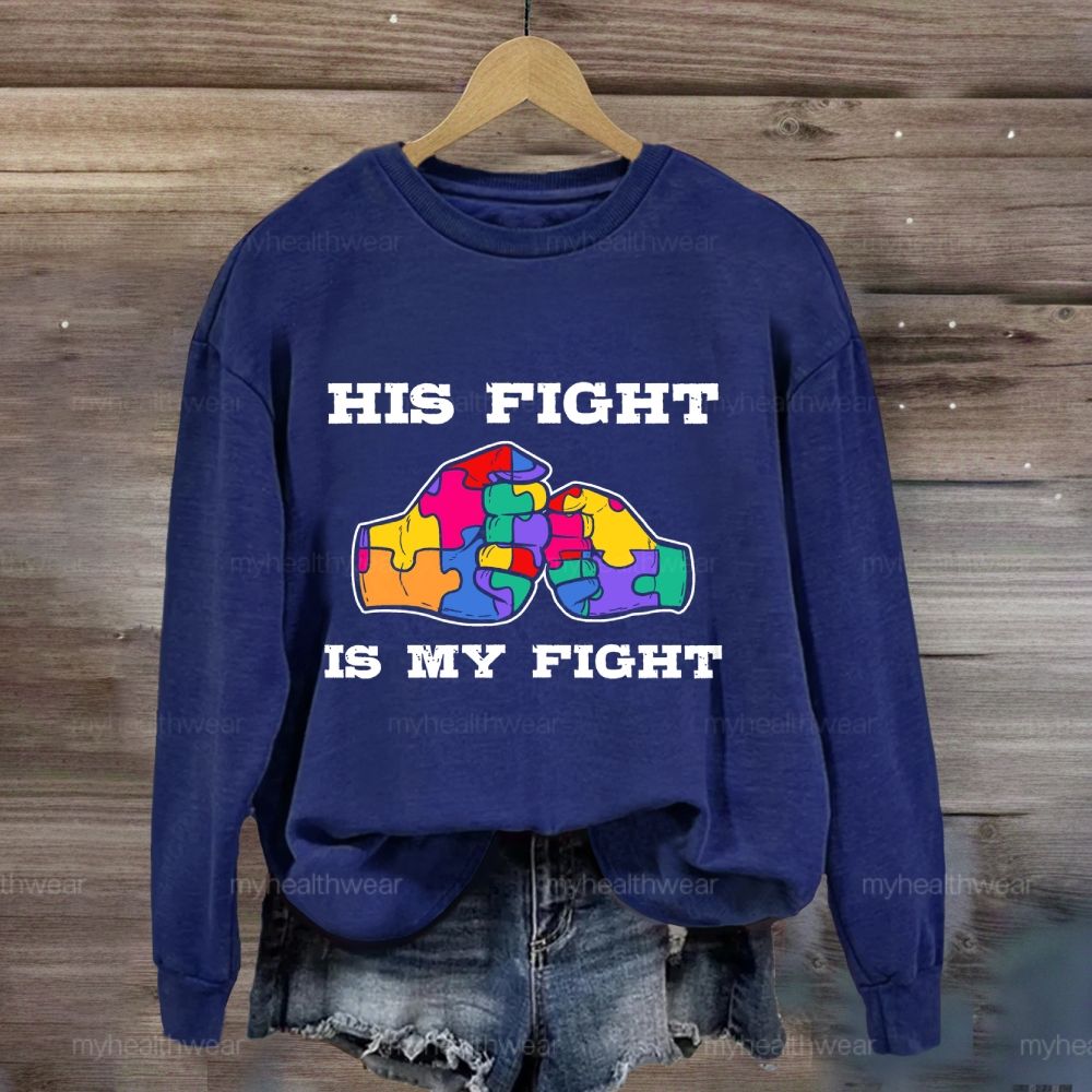 His Fight Is My Fight Autism Awareness Sweatshirt