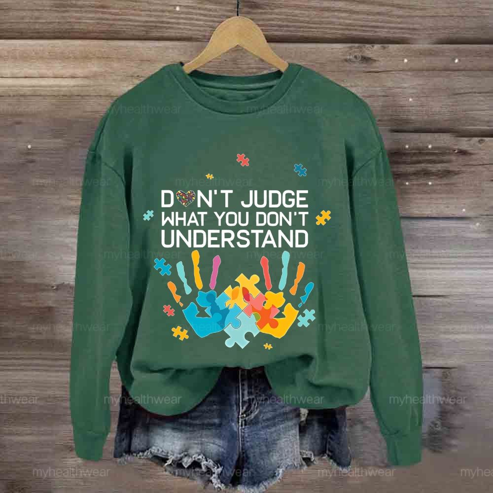 Don't Judge What You Don't Understand Sweatshirt