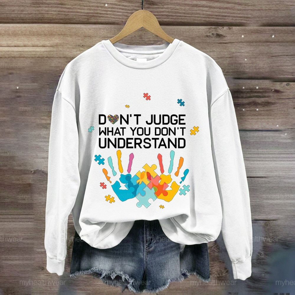 Don't Judge What You Don't Understand Sweatshirt