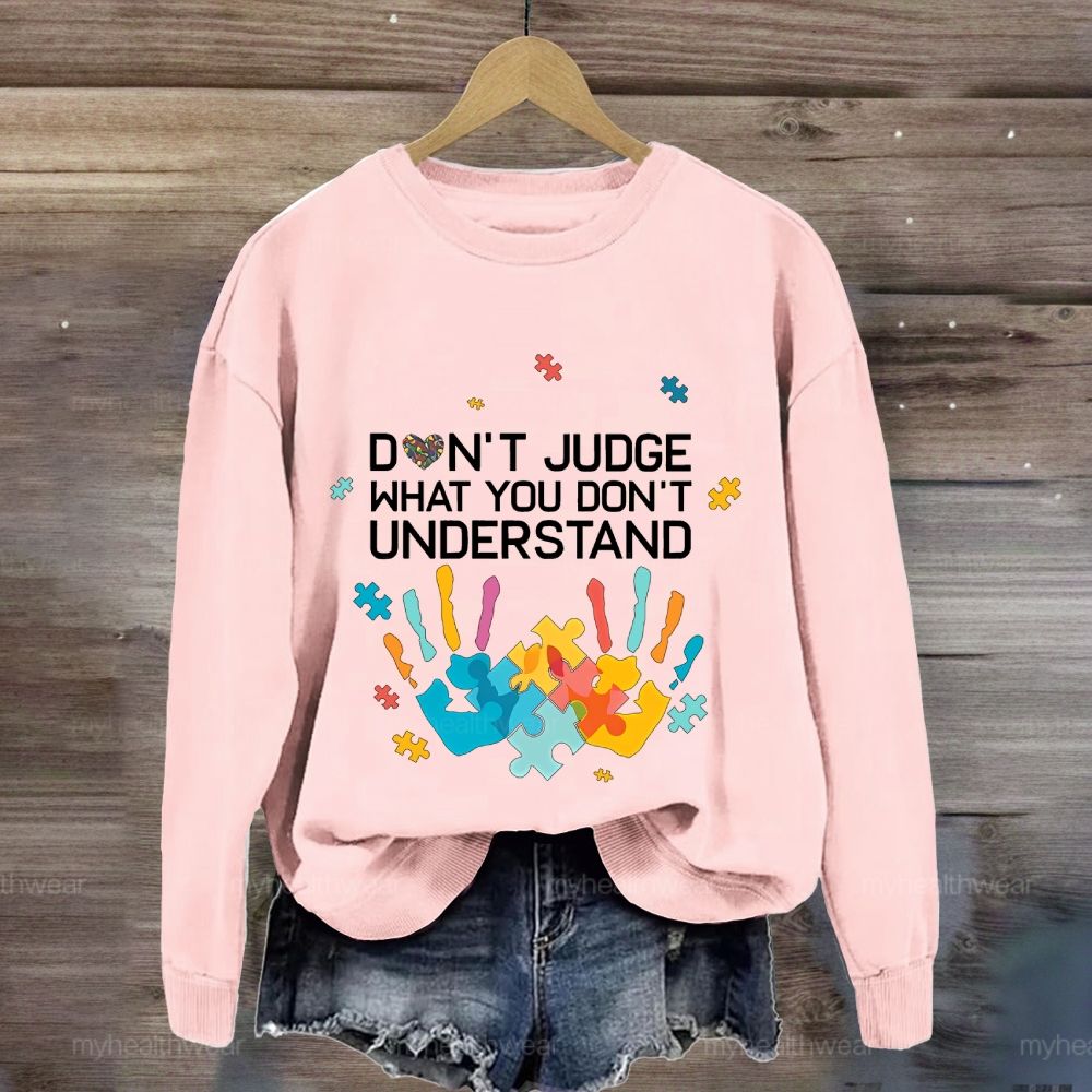 Don't Judge What You Don't Understand Sweatshirt