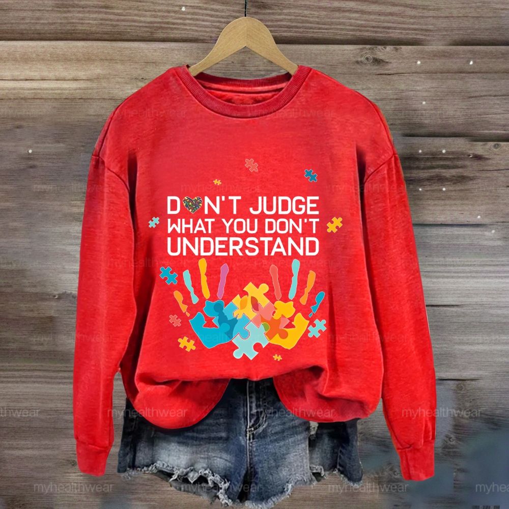 Don't Judge What You Don't Understand Sweatshirt