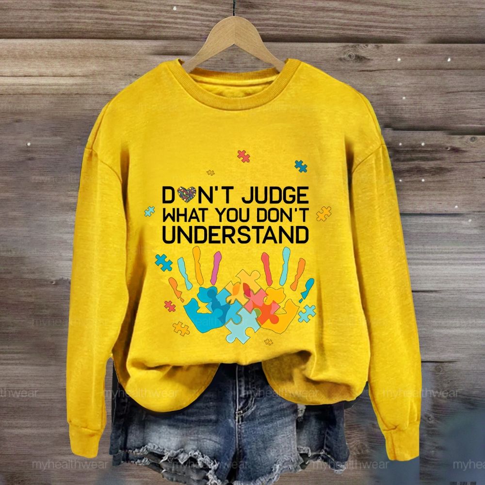 Don't Judge What You Don't Understand Sweatshirt