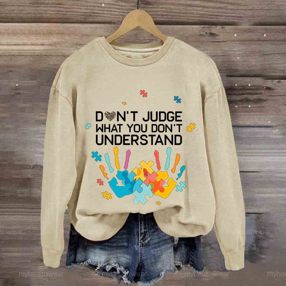 Don't Judge What You Don't Understand Sweatshirt