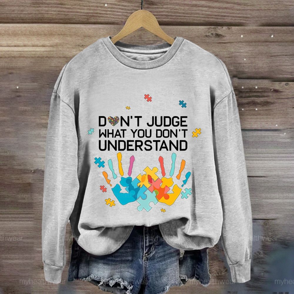 Don't Judge What You Don't Understand Sweatshirt