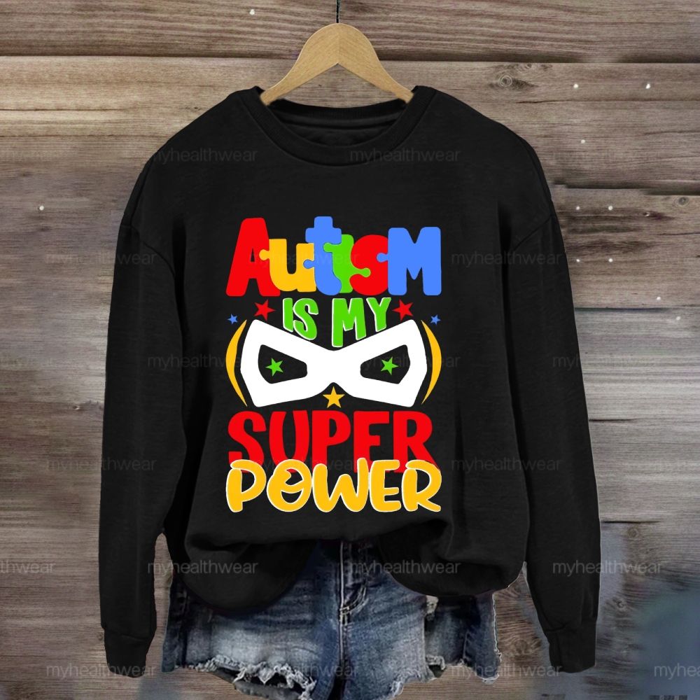 Autism Is My Super Power  Sweatshirt