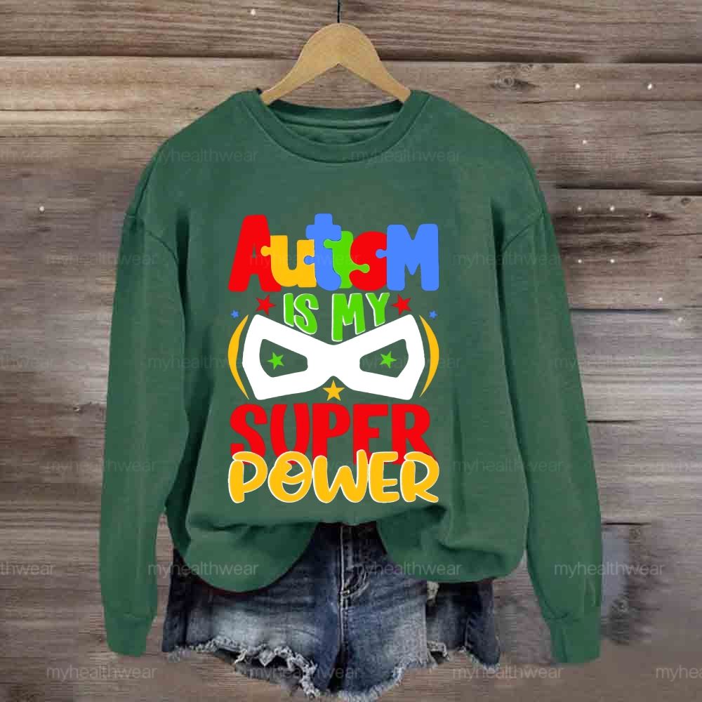 Autism Is My Super Power  Sweatshirt