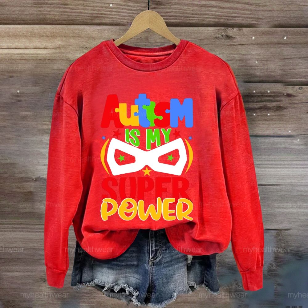 Autism Is My Super Power  Sweatshirt
