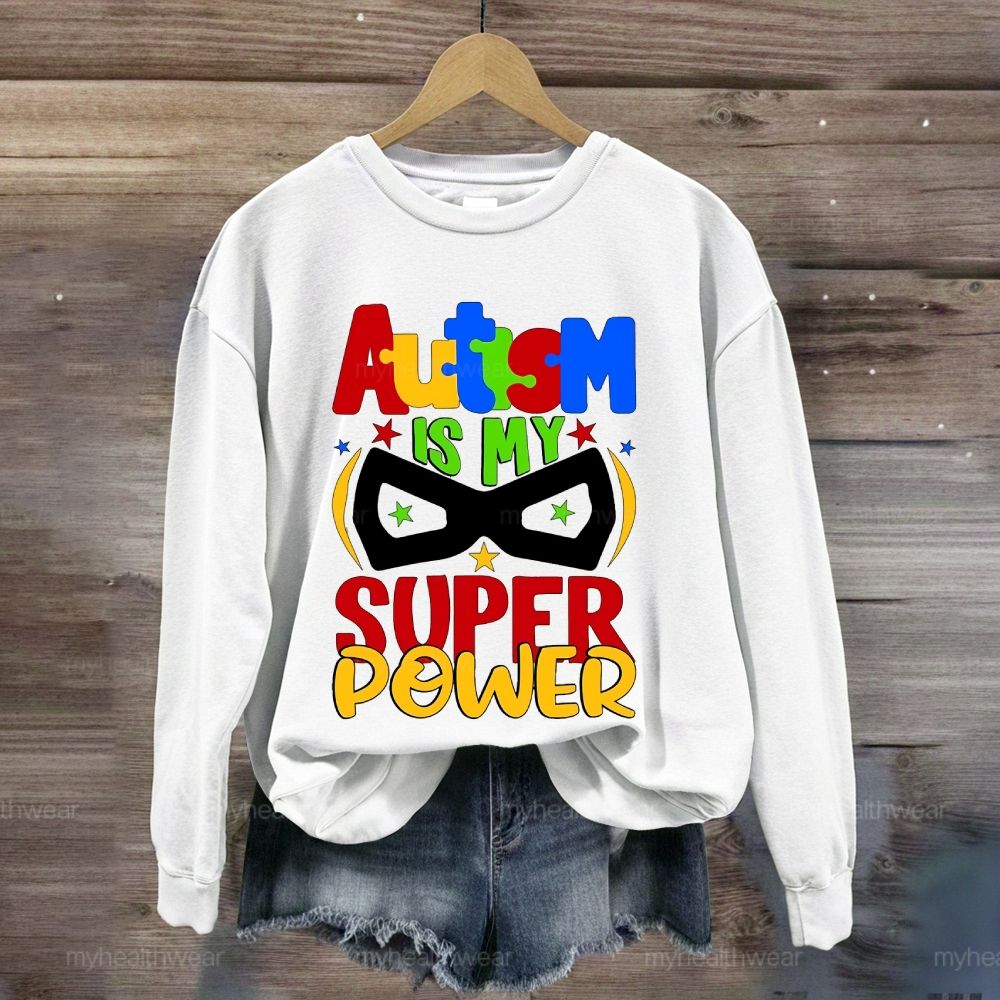 Autism Is My Super Power  Sweatshirt