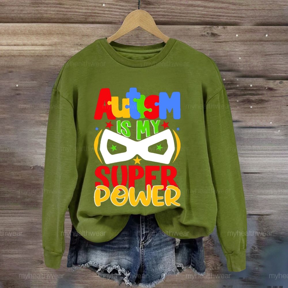 Autism Is My Super Power  Sweatshirt