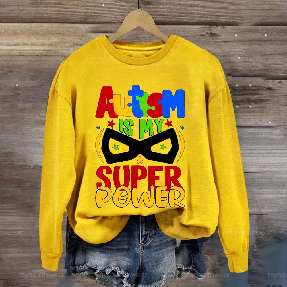 Autism Is My Super Power  Sweatshirt